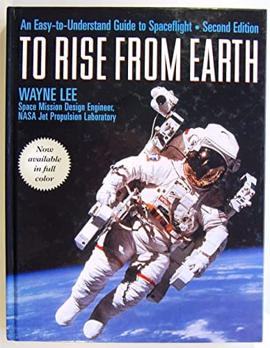 Book cover for To Rise from Earth: An Easy-To-Understand Guide to Space Flight by Lee, Wayne