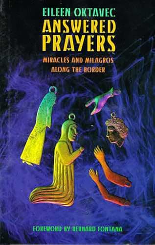 Book cover for Answered Prayers: Miracles and Milagros along the Border (Southwest Center Series) by Oktavec, Eileen