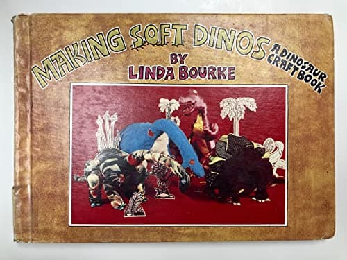 Making soft dinos: A dinosaur craft book
