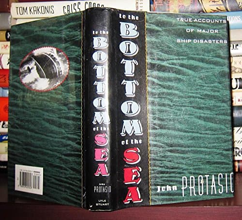 Book cover for To the Bottom of the Sea: True Accounts of Major Ship Disasters by Protasio, John
