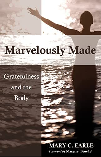 Book cover for Marvelously Made: Gratefulness and the Body by Earle, Mary C.