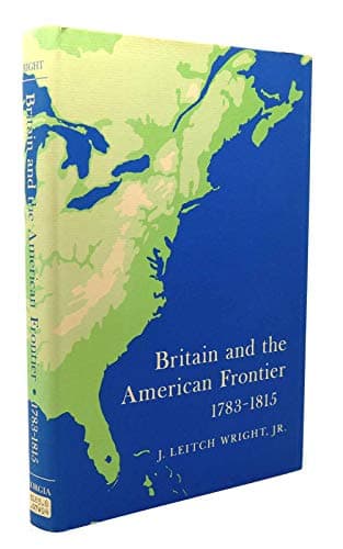 Book cover for Britain and the American frontier, 1783-1815 by Wright, James Leitch