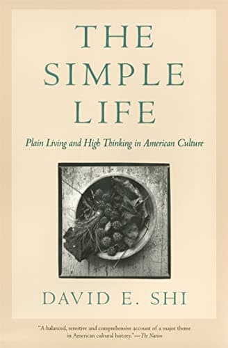 Book cover for The Simple Life: Plain Living and High Thinking in American Culture by Shi, David E.