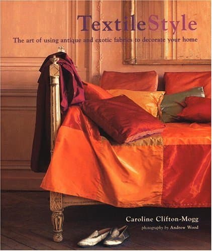 Book cover for Textile Style: The Art of Using Antique and Exotic Fabrics to Decorate Your Home by Clifton-Mogg, Caroline