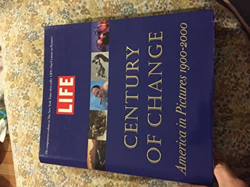 Book cover for LIFE: Century of Change: America in Pictures 1900-2000 by Stolley, Richard B.