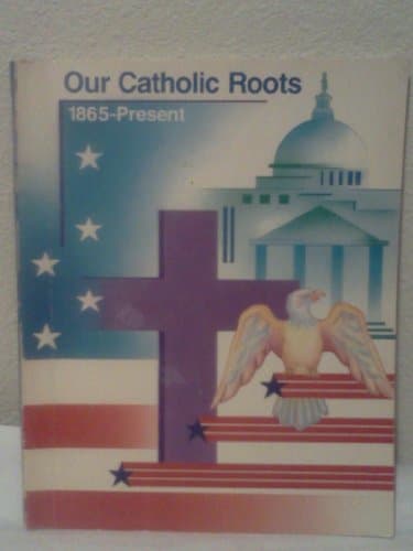 Book cover for Our Catholic Roots: 1865-Present by Ph.D. REVEREND DENNIS R. CLARK