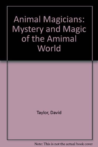 Book cover for Animal Magicians: Mystery and Magic of the Amimal World by Taylor, David