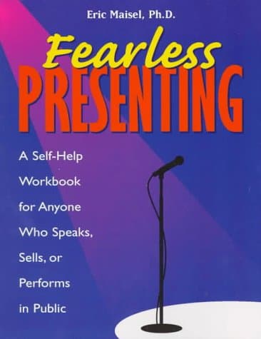 Book cover for Fearless Presenting: "A Self-Help Guide for Anyone Who Speaks, Sells, or Performs in Public" by Maisel, Eric