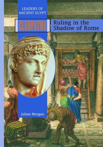 Book cover for Cleopatra: Ruling in the Shadow of Rome (Leaders of Ancient Egypt) by Morgan, Julian