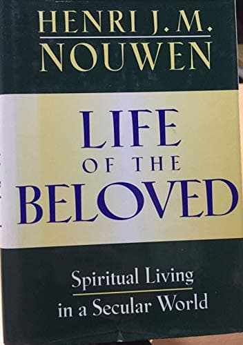 Book cover for Life of the Beloved: Spiritual Living in a Secular World by Nouwen, Henri J. M.