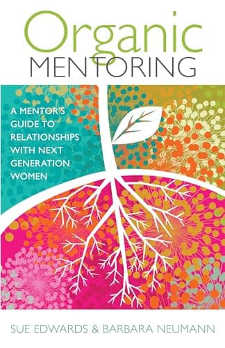 Book cover for Organic Mentoring: A Mentor’s Guide to Relationships with Next Generation Women by Edwards, Sue