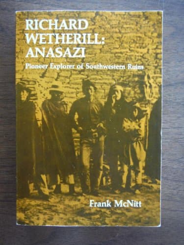 Richard Wetherill - Anasazi: Pioneer Explorer of Southwestern Ruins