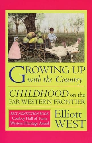 Book cover for Growing Up with the Country: Childhood on the Far Western Frontier (Histories of the American Frontier Series) by West, Elliott
