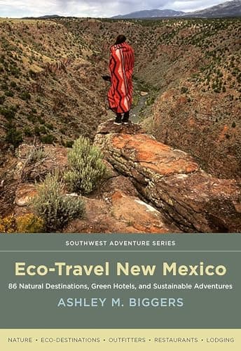 Book cover for Eco-Travel New Mexico: 86 Natural Destinations, Green Hotels, and Sustainable Adventures (Southwest Adventure Series) by Biggers, Ashley M.