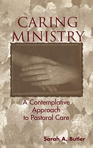 Caring Ministry: A Contemplative Approach to Pastoral Care