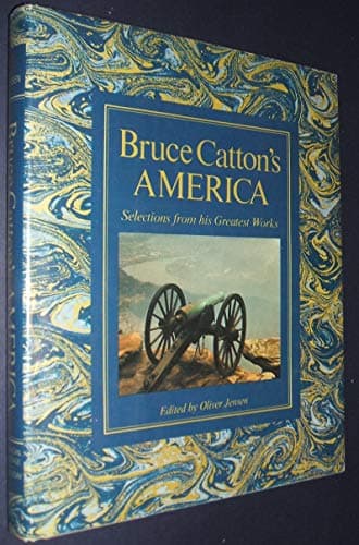 Book cover for Bruce Catton's America: Selections from his greatest works by Catton, Bruce; Jensen, Oliver (editor)