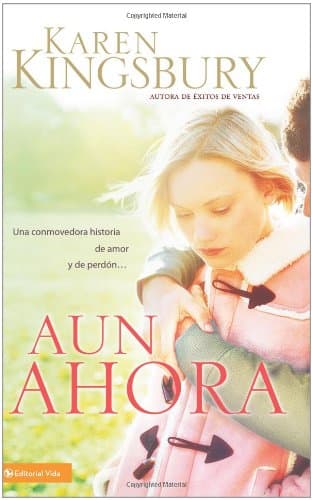 Book cover for Aun Ahora: Una conmovedora historia de amor y perdón (Spanish Edition) by Kingsbury, Karen