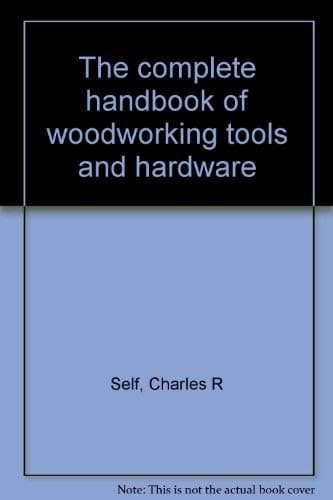 Book cover for The complete handbook of woodworking tools and hardware by Self, Charles R