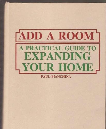 Book cover for Add a Room: A Practical Guide to Expanding Your Home by Bianchina, Paul