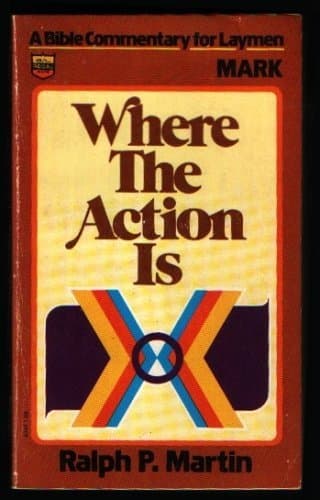 Book cover for Where the action is: A Bible commentary for laymen : Mark by Martin, Ralph P