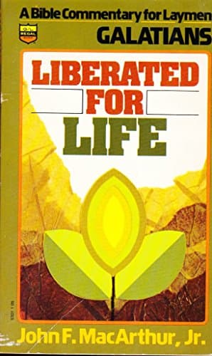 Book cover for Liberated for Life : Galatians - a Bible Commentary for Laymen by John F. MacArthur