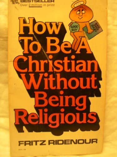 Book cover for How to Be a Christian Without Being Religious by Fritz Ridenour
