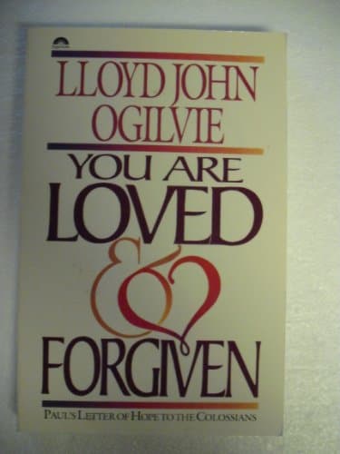 Book cover for You Are Loved and Forgiven: Paul's Letter of Hope to the Colossians/Paperback Commentary/Pub Order No S412117 (Bible Commentary for Layman) by Ogilvie, Lloyd J.