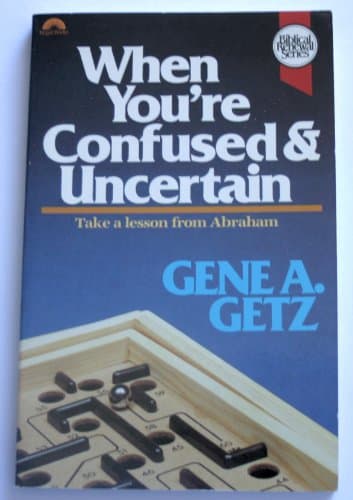 Book cover for When You're Confused and Uncertain: Take a Lesson from Abraham (Biblical Renewal Series) by Getz, Gene A.