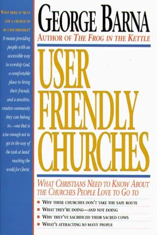 Book cover for User Friendly Churches: What Christians Need to Know About the Churches People Love to Go to by Barna, George