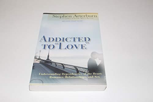 Book cover for Addicted to "Love": Understanding Dependencies of the Heart : Romance, Relationships, and Sex by Arterburn, Stephen