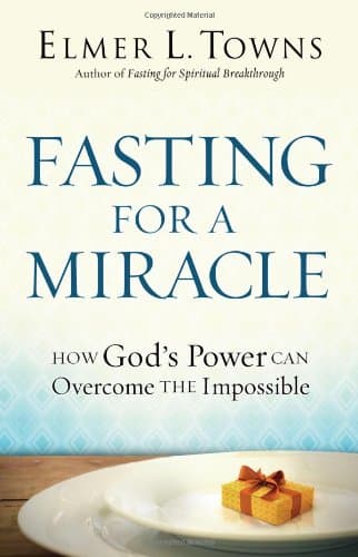 Book cover for Fasting for a Miracle: How God's Power Can Overcome the Impossible by Elmer L. Towns