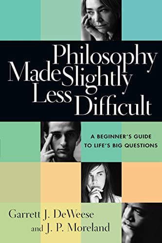 Philosophy Made Slightly Less Difficult: A Beginner's Guide to Life's Big Questions
