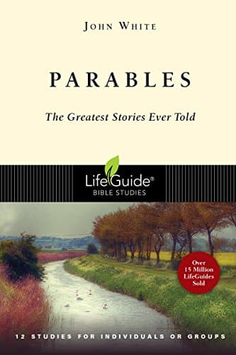 Book cover for Parables: The Greatest Stories Ever Told (LifeGuide Bible Studies) by White, John