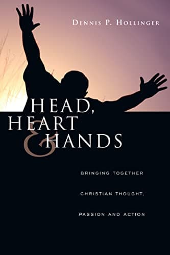 Book cover for Head, Heart and Hands: Bringing Together Christian Thought, Passion and Action by Hollinger, Dennis P.