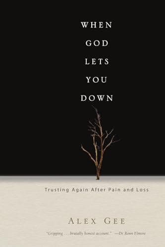 When God Lets You Down: Trusting Again After Pain and Loss