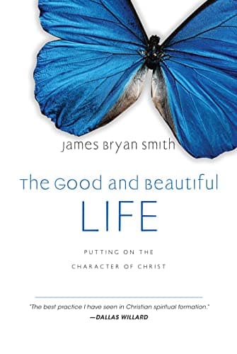 Book cover for The Good and Beautiful Life: Putting on the Character of Christ (The Good and Beautiful Series) by Smith, James Bryan