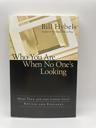 Book cover for Who You Are When No One's Looking: Choosing Consistency, Resisting Compromise by Hybels, Bill