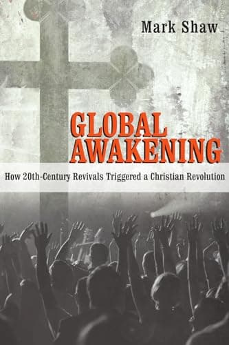 Book cover for Global Awakening: How 20th-Century Revivals Triggered a Christian Revolution by Shaw, Mark R.