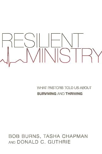 Resilient Ministry: What Pastors Told Us About Surviving and Thriving