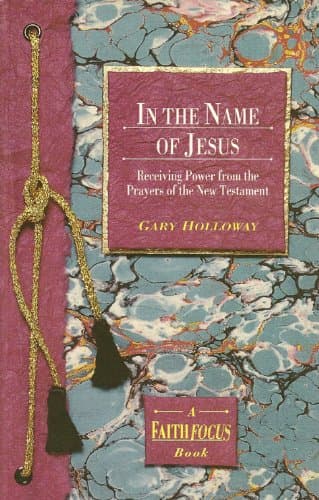 Book cover for In the name of Jesus: Receiving power from the prayers of the New Testament by Holloway, Gary