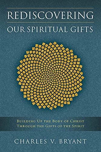 Book cover for Rediscovering Our Spiritual Gifts: Building Up the Body of Christ Through the Gifts of the Spirit by Bryant, Charles V.