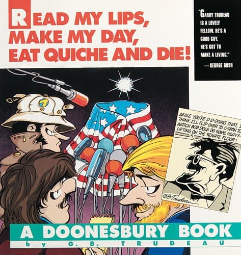 Book cover for Read My Lips, Make My Day, Eat Quiche and Die!: A Doonesbury Book by Trudeau, G. B.