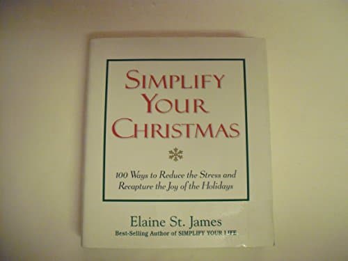 Book cover for Simplify Your Christmas: 100 Ways to Reduce the Stress and Recapture the Joy of the Holidays (Elaine St. James Little Books) by Elaine St. James