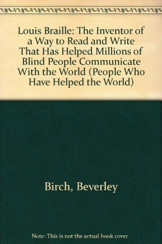 Book cover for Louis Braille: The Inventor of a Way to Read and Write That Has Helped Millions of Blind People Communicate With the World (People Who Have Helped the World) by Birch, Beverley