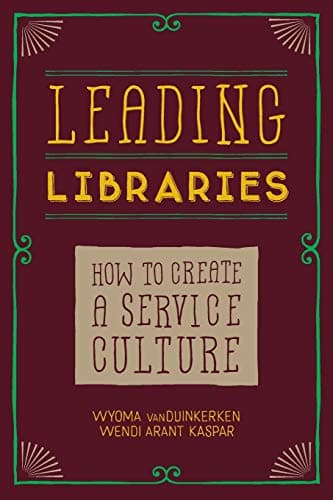 Book cover for Leading Libraries: How to Create a Service Culture by vanDuinkerken, Wyoma