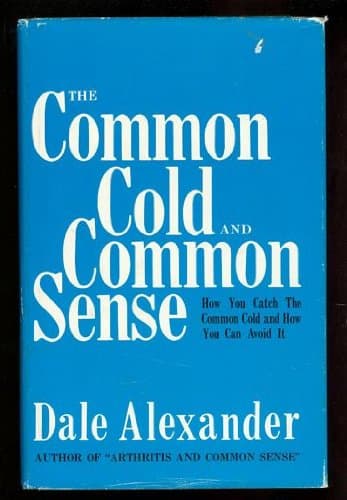 Book cover for The common cold and common sense;: How you catch the common cold and how you can avoid it by Alexander, Dale