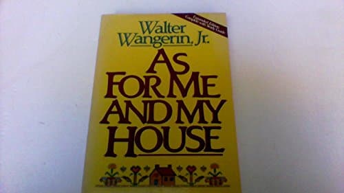 Book cover for As For Me And My House: Crafting Your Marriage To Last by Walter Wangerin Jr.