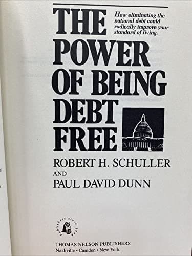 Book cover for The Power of Being Debt Free: How Eliminating the National Debt Could Radically Improve Your Standard of Living by Schuller, Robert Harold