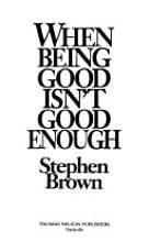 Book cover for When Being Good Isn't Good Enough by Brown, Stephen W.
