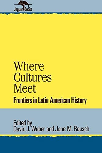 Book cover for Where Cultures Meet: Frontiers in Latin American History (Jaguar Books on Latin America) by Rausch, Jane